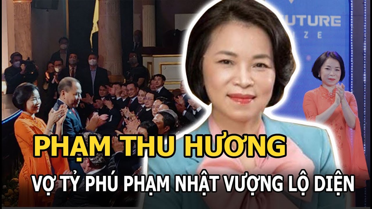 Bà Phạm Thu Hương - Vợ tỷ phú Phạm Nhật Vượng lần đầu lộ diện, ngoại hình  thế nào mà gây chú ý?