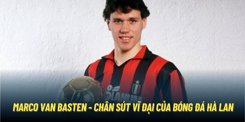Marco Van Basten - Vũ Điệu Từ Cơn Lốc Màu Da Cam