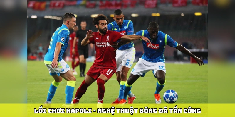 Lối chơi Napoli – nghệ thuật bóng đá tấn công